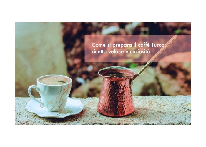 Come si prepara il caffè Turco: ricetta veloce e curiosità